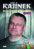 Kniha: Jiří Kajínek: Můj život bez mříží (Jiří Kajínek), 2017 Kniha: Jiří Kajínek: Můj život bez mříží (Jiří Kajínek), 2017