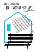 Kniha: Tak trochu naslepo (Marie Fitzgerald). Argo, 2017 Kniha: Tak trochu naslepo (Marie Fitzgerald). Argo, 2017