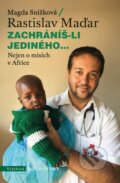 Kniha: Zachráníš-li jediného... (Rastislav Maďar a Magda Snížková). Vyšehrad, 2025 Kniha: Zachráníš-li jediného... (Rastislav Maďar a Magda Snížková). Vyšehrad, 2025