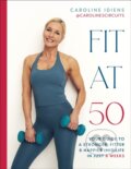 Kniha: Fit at 50 (Caroline Idiens). Dorling Kindersley, 2025 Kniha: Fit at 50 (Caroline Idiens). Dorling Kindersley, 2025
