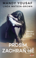 Kniha: Prosím, zachraň mě (Mandy Yousaf a Linda Watson-Brown). Alpress, 2025 Kniha: Prosím, zachraň mě (Mandy Yousaf a Linda Watson-Brown). Alpress, 2025