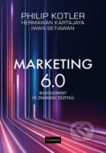 Kniha: Marketing 6.0 (Iwan Setiawan, Philip Kotler a Hermawan Kartajaya). Grada, 2025 Kniha: Marketing 6.0 (Iwan Setiawan, Philip Kotler a Hermawan Kartajaya). Grada, 2025