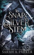 Kniha: To Snap a Silver Stem (Sarah A. Parker). Independently Published, 2022 Kniha: To Snap a Silver Stem (Sarah A. Parker). Independently Published, 2022