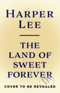 Kniha: The Land of Sweet Forever (Harper Lee). Cornerstone, 2025 Kniha: The Land of Sweet Forever (Harper Lee). Cornerstone, 2025