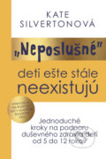 Kniha: Neposlušné deti ešte stále neexistujú (Kate Silverton), 2025 Kniha: Neposlušné deti ešte stále neexistujú (Kate Silverton), 2025
