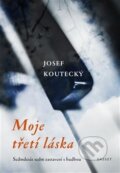 Kniha: Moje třetí láska (Josef Koutecký). Gasset, 2017 Kniha: Moje třetí láska (Josef Koutecký). Gasset, 2017