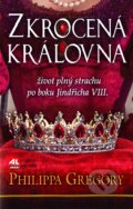 Kniha: Zkrocená královna (Philippa Gregory). Alpress, 2017 Kniha: Zkrocená královna (Philippa Gregory). Alpress, 2017