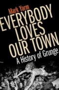 Kniha: Everybody Loves Our Town (Mark Yarm). Faber and Faber, 2011 Kniha: Everybody Loves Our Town (Mark Yarm). Faber and Faber, 2011