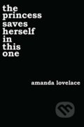 Kniha: The Princess Saves Herself in This One (Amanda Lovelace). Andrews McMeel, 2017 Kniha: The Princess Saves Herself in This One (Amanda Lovelace). Andrews McMeel, 2017