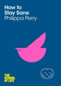 Kniha: How To Stay Sane (Philippa Perry). Pan Macmillan, 2012 Kniha: How To Stay Sane (Philippa Perry). Pan Macmillan, 2012
