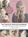 The Ultimate Hairstyle Handbook - Abby Smith, Createspace, 2012