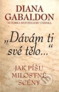 Kniha: Dávám ti své tělo... (Diana Gabaldon). Edice knihy Omega, 2017 Kniha: Dávám ti své tělo... (Diana Gabaldon). Edice knihy Omega, 2017