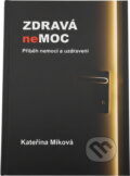 Kniha: Zdravá nemoc : příběh nemoci a uzdravení (Kateřina Miková). , 2023 Kniha: Zdravá nemoc : příběh nemoci a uzdravení (Kateřina Miková). , 2023