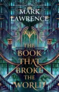 Kniha: The Book That Broke the World (Mark Lawrence). HarperCollins Publishers, 2025 Kniha: The Book That Broke the World (Mark Lawrence). HarperCollins Publishers, 2025