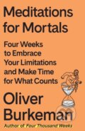 Kniha: Meditations for Mortals (Oliver Burkeman). Farrar, Straus and Giroux, 2024 Kniha: Meditations for Mortals (Oliver Burkeman). Farrar, Straus and Giroux, 2024