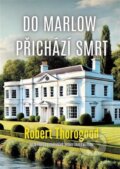 Kniha: Do Marlow přichází smrt (Robert Thorogood). DobráDetektivka, 2025 Kniha: Do Marlow přichází smrt (Robert Thorogood). DobráDetektivka, 2025