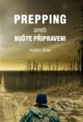 Kniha: Prepping aneb Buďte připraveni (Vojtěch Štrba). Vojtěch Štrba, 2025 Kniha: Prepping aneb Buďte připraveni (Vojtěch Štrba). Vojtěch Štrba, 2025