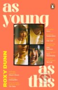 Kniha: As Young as This (Roxy Dunn). Fig Tree, 2025 Kniha: As Young as This (Roxy Dunn). Fig Tree, 2025