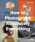Kniha: How to Photograph Absolutely Everything (Tom Ang). Dorling Kindersley, 2025 Kniha: How to Photograph Absolutely Everything (Tom Ang). Dorling Kindersley, 2025
