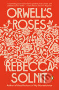 Kniha: Orwell's Roses (Rebecca Solnit). Penguin Books, 2022 Kniha: Orwell's Roses (Rebecca Solnit). Penguin Books, 2022