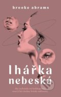 Kniha: Lhářka nebeská (Brooke Abrams). Ikar CZ, 2025 Kniha: Lhářka nebeská (Brooke Abrams). Ikar CZ, 2025