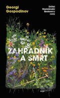 Kniha: Zahradník a smrt (Georgi Gospodinov). Argo, 2025 Kniha: Zahradník a smrt (Georgi Gospodinov). Argo, 2025