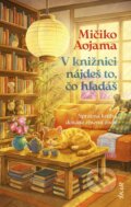 Kniha: V knižnici nájdeš to, čo hľadáš (Michiko Aoyama), 2025 Kniha: V knižnici nájdeš to, čo hľadáš (Michiko Aoyama), 2025