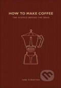 Kniha: How to Make Coffee: The science behind the bean (Lani Kingston). Ivy Press, 2017 Kniha: How to Make Coffee: The science behind the bean (Lani Kingston). Ivy Press, 2017