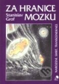 Kniha: Za hranice mozku (Stanislav Grof). Perla, 1999 Kniha: Za hranice mozku (Stanislav Grof). Perla, 1999
