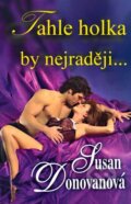Kniha: Tahle holka by nejraději (Susan Donovan). Levné knihy a.s., 2010 Kniha: Tahle holka by nejraději (Susan Donovan). Levné knihy a.s., 2010
