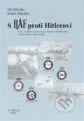 Kniha: S RAF proti Hitlerovi (Jiří Mikulka). Mikulka Radek, 2008 Kniha: S RAF proti Hitlerovi (Jiří Mikulka). Mikulka Radek, 2008