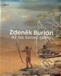 Kniha: Až na konec světa (Vladimír Prokop a Zdeněk Burian). , 2015 Kniha: Až na konec světa (Vladimír Prokop a Zdeněk Burian). , 2015
