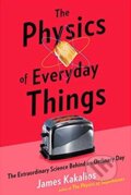 Kniha: The Physics of Everyday Things (James Kakalios). Robinson, 2017 Kniha: The Physics of Everyday Things (James Kakalios). Robinson, 2017