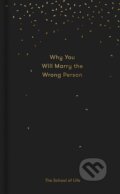 Kniha: Why You Will Marry the Wrong Person (The School of Life Press). The School of Life Press, 2017 Kniha: Why You Will Marry the Wrong Person (The School of Life Press). The School of Life Press, 2017