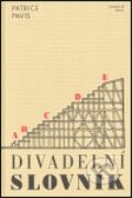 Kniha: Divadelní slovník (Patrice Pavis). Divadelní ústav, 2003 Kniha: Divadelní slovník (Patrice Pavis). Divadelní ústav, 2003