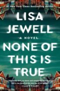 Kniha: None of This Is True (Lisa Jewell). Atria Books, 2023 Kniha: None of This Is True (Lisa Jewell). Atria Books, 2023