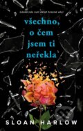 Kniha: Všechno, o čem jsem ti neřekla (Sloan Harlow). YOLi CZ, 2025 Kniha: Všechno, o čem jsem ti neřekla (Sloan Harlow). YOLi CZ, 2025