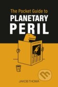 Kniha: The Pocket Guide to Planetary Peril (Jakob Thoma). Ebury Publishing, 2025 Kniha: The Pocket Guide to Planetary Peril (Jakob Thoma). Ebury Publishing, 2025
