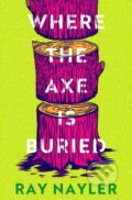 Kniha: Where the Axe is Buried (Ray Nayler). Orion, 2025 Kniha: Where the Axe is Buried (Ray Nayler). Orion, 2025