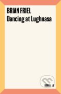 Kniha: Dancing at Lughnasa (Brian Friel). Faber and Faber, 2023 Kniha: Dancing at Lughnasa (Brian Friel). Faber and Faber, 2023
