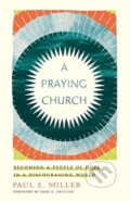 Kniha: A Praying Church (Paul E. Miller). Crossway Books, 2023 Kniha: A Praying Church (Paul E. Miller). Crossway Books, 2023