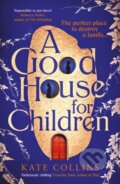 Kniha: A Good House for Children (Kate Collins). Serpents Tail, 2024 Kniha: A Good House for Children (Kate Collins). Serpents Tail, 2024