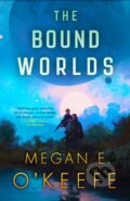 Kniha: The Bound Worlds (Megan E. O'Keefe). Orbit, 2024 Kniha: The Bound Worlds (Megan E. O'Keefe). Orbit, 2024