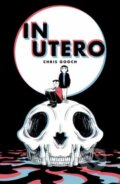 Kniha: In Utero (Chris Gooch). Top Shelf Productions, 2024 Kniha: In Utero (Chris Gooch). Top Shelf Productions, 2024