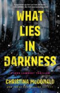 Kniha: What Lies in Darkness (Christina Mcdonald). Thomas & Mercer, 2024 Kniha: What Lies in Darkness (Christina Mcdonald). Thomas & Mercer, 2024