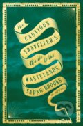 Kniha: The Cautious Traveller's Guide to the Wastelands (Sarah Brooks). Flatiron Books, 2024 Kniha: The Cautious Traveller's Guide to the Wastelands (Sarah Brooks). Flatiron Books, 2024