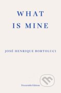 Kniha: What Is Mine (Jose Henrique Bortoluci). Fitzcarraldo Editions, 2024 Kniha: What Is Mine (Jose Henrique Bortoluci). Fitzcarraldo Editions, 2024