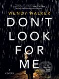 Kniha: Don't Look for Me (Wendy Walker). St. Martins Griffin, 2021 Kniha: Don't Look for Me (Wendy Walker). St. Martins Griffin, 2021