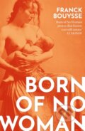 Kniha: Born of No Woman (Franck Bouysse). Weidenfeld and Nicolson, 2022 Kniha: Born of No Woman (Franck Bouysse). Weidenfeld and Nicolson, 2022