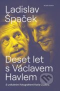 Kniha: Deset let s Václavem Havlem (Ladislav Špaček). Mladá fronta, 2025 Kniha: Deset let s Václavem Havlem (Ladislav Špaček). Mladá fronta, 2025